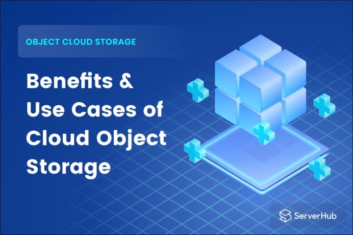 ServerHub article for the benefits & Use Cases of Cloud Object Storage