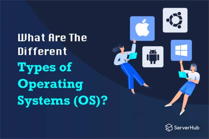 ServerHub Article - What are the different types of operating Systems (OS)?