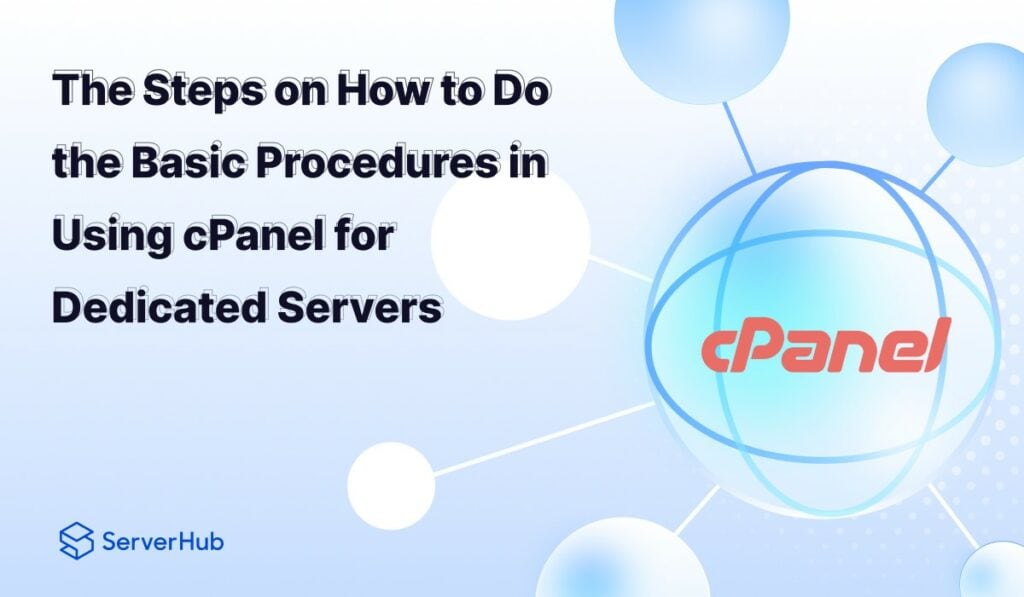 ServerHub's guide on how to do the basic procedures in using cPanel for dedicated servers.