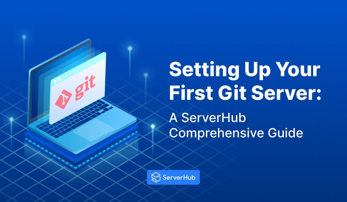 Setting Up A Git Server: A ServerHub Comprehensive Guide